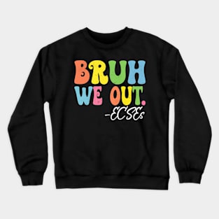 Bruh We Out ECSEs Happy Last Day Of School Groovy Crewneck Sweatshirt